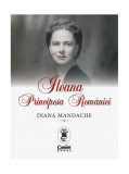 Ileana, Principesa Rom&acirc;niei - Paperback - Diana Mandache - Corint