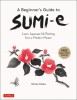 A Beginner&#039;s Guide to Sumi-E: Learn Japanese Ink Painting from a Modern Master (Online Video Tutorials)