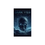 Dark Web: A Complete Guide to the Dark Web True Tales (The Addictive Input down able Gripping Crime Thriller of Mystery and Susp