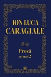 Ion Luca Caragiale. Proză (Vol. 2) - Hardcover - Gabriela G&icirc;rmacea - Didactica Publishing House