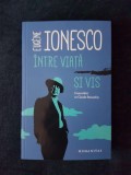 Eugene Ionesco &ndash; Intre viata si vis. Convorbiri cu Claude Bonnefoy