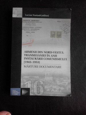 Armenii din nord-vestul Transilvaniei in anii instaurarii comunismului, marturii documentare - Lucian Nastasa editor foto