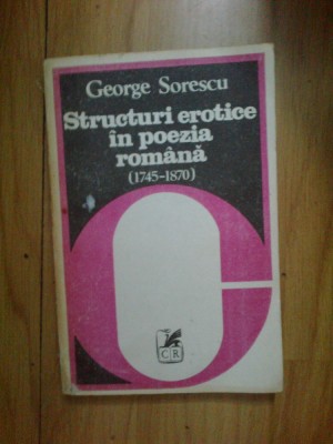 a2d EORGE SORESCU - STRUCTURI EROTICE IN POEZIA ROMANA (1745-1870) foto