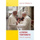 A p&aacute;p&aacute;k t&ouml;rt&eacute;nete - P&eacute;tertől napjainkig - John W. O&#039;Malley