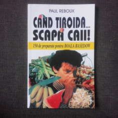 CAND TIROIDA SCAPA CAII, 150 DE PREPARATE PENTRU BOALA BASEDOW - PAUL REBOUX