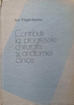 CONTRIBUTII LA PROGRESELE CHIRURGIEI SI ANATOMIEI CLINICE-ION FAGARASANU-245282 foto
