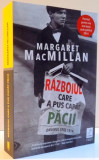 RAZBOIUL CARE A PUS CAPAT PACII , DRUMUL SPRE 1914 de MARGARET MACMILLAN , 2015