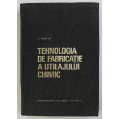 TEHNOLOGIA DE FABRICATIE A UTILAJULUI CHIMIC de I. OPREAN , 1971