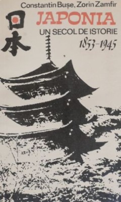 Japonia. Un secol de istorie (1853-1945) - Constantin Buse, Zorin Zamfir foto