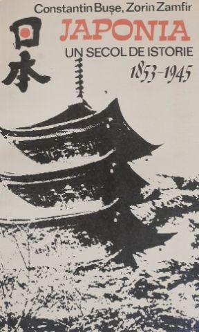 Japonia. Un secol de istorie (1853-1945) - Constantin Buse, Zorin Zamfir