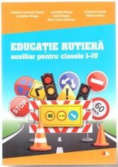 Educatie rutiera. Auxiliar pentru clasele I-IV | Daniela Luminita Barbu, Luminita Neagu, Luminita Bobes, Danil Zepisi, Alin Lucian Savescu, Gratiela A