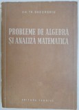Probleme de algebra si analiza matematica &ndash; Gh. Th. Gheorghiu (coperta putin uzata)