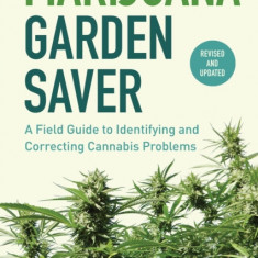 Marijuana Garden Saver: How to Diagnose and Fix Common Problems in All Types of Gardens