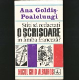 ȘTIȚI SĂ REDACTAȚI O SCRISOARE &Icirc;N LIMBA FRANCEZĂ? - ANA GOLDIȘ-POALELUNGI - MICUL GHID / CURS ALBATROS