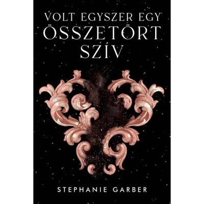 Volt egyszer egy &amp;ouml;sszet&amp;ouml;rt sz&amp;iacute;v - Stephanie Garber foto