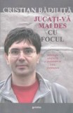 Jucati-va mai des cu focul - Cristian Badilita, Grinta, Poezie, Editie 2012