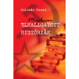 Majdnem elhallgatott hist&oacute;ri&aacute;k - Sztorik a szocializmusb&oacute;l - Dr. Kulcs&aacute;r Dezső