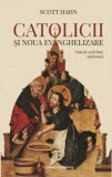 Catolicii şi Noua Evanghelizare. Ghid de activitate misionară - Scott Hahn - Editura Galaxia Gutenberg