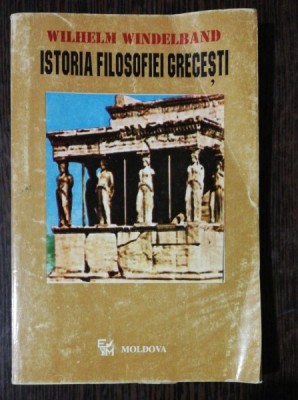 ISTORIA FILOSOFIEI GRECESTI -WILHELM WINDELBAND foto