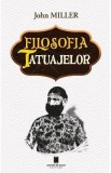 Filosofia tatuajelor - John Miller | Istoria artei corporale, semnificatii si cultura | Carti Stiinta Filosofie