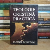 FLOYD H. BARACKMAN - TEOLOGIE CRESTINA PRACTICA : EXAMINAND MARILE DOCTRINE ALE CREDINTEI , 2003 *