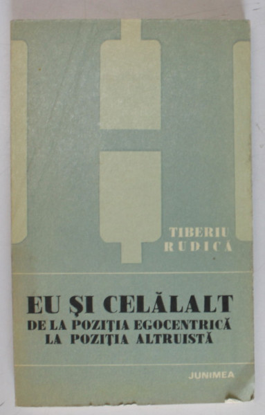 EU SI CELALALT, DE LA POZITIA EGOCENTRICA LA POZITIA ALTRUISTA de TIBERIU RUDICA , 1979