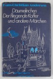 DAUMELINCHEN , DER FLIEGENDE KOFFER UND ANDERE MARCHEN von HANS CHRISTIAN ANDERSEN , 1976 , TEXT IN LIMBA GERMANA