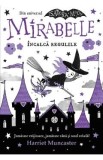 Carte Mirabelle incalca regulile de Harriet Muncaster | Vrajitoare, Zana, Rebela | Seria Isadora Moon | Carti pentru Copii