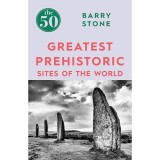 Cumpara ieftin The 50 Greatest: Prehistoric Sites Of The World