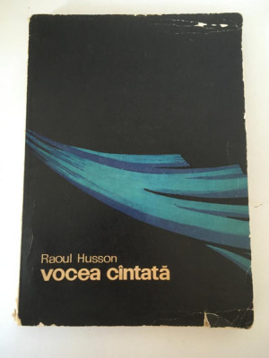 Vocea cantata - Raoul Husson (Editura Muzicala, 1968) foto
