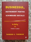 Cumpara ieftin Businessul, Instrument Pentru Schimbare Sociala - Sander G. Tideman, In Dialog Cu Dalai Lama , B528, Curtea Veche