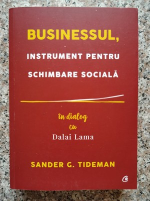 Businessul, Instrument Pentru Schimbare Sociala - Sander G. Tideman, In Dialog Cu Dalai Lama , B528 foto
