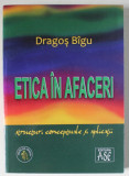 ETICA IN AFACERI de DRAGOS BIGU , STRUCTURI CONCEPTUALE SI APLICATII , 2014
