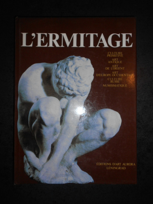 L`ERMITAGE. CULTURE PRIMITIVE, ART ANTIQUE, ART DE L&#039;ORIENT, ART D&#039;EUROPE ...