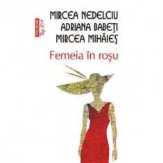 Femeia in rosu - Adriana Babeți, Mircea Mihaies, Mircea Nedelciu