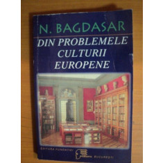 DIN PROBLEMELE CULTURII EUROPENE de N. BAGDASAR, EDITIA A II-A 1998