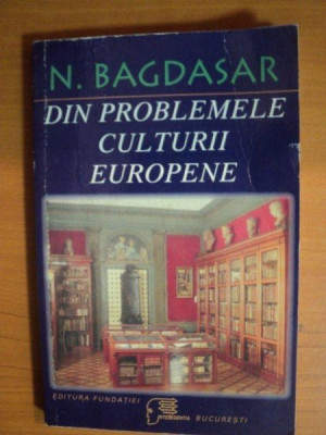 DIN PROBLEMELE CULTURII EUROPENE de N. BAGDASAR, EDITIA A II-A 1998 foto