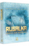 Rusalka. Femeia din adancuri - Natasa Alina Culea