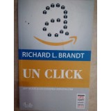 Richard L. Brandt - Un click. Jeff Bezos si ascensiunea amazon.com (Editia: 2012)