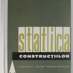 STATICA CONSTRUCTIILOR , STRUCTURI STATIC NEDETERMINATE de A. SCARLAT , VOL I , 1963 * DEFECT COPERTA FATA