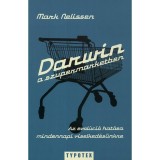 Darwin a szupermarketben - Az evol&uacute;ci&oacute; hat&aacute;sa mindennapi viselked&eacute;s&uuml;nkre - Mark Nelissen