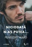 Niciodată n-aș putea... - Paperback brosat - Penelope Ward - Litera