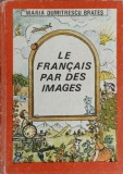 LE FRANCAIS PAR DES IMAGES-MARIA DUMITRESCU BRATES-254046