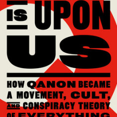 The Storm Is Upon Us: How Qanon Became a Movement, Cult, and Conspiracy Theory of Everything