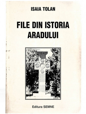 File din istoria Aradului - Isaia Tolan, Ed. Semne, 1999 foto