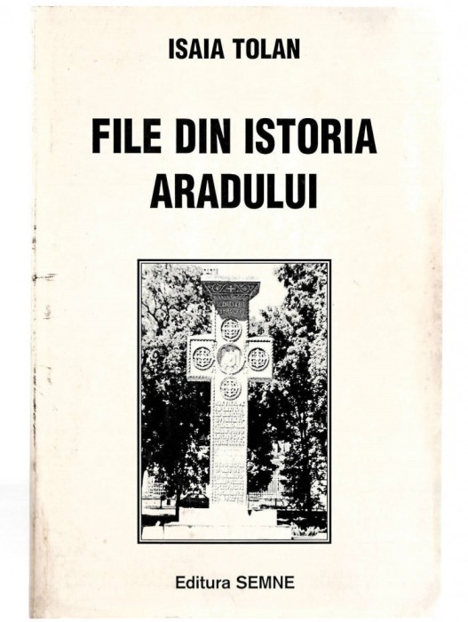 File din istoria Aradului - Isaia Tolan, Ed. Semne, 1999