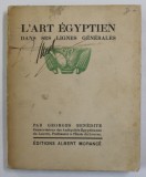 L &#039;ART EGYPTIEN DANS SES LIGNES GENERALES par GEORGES BENEDITE , 1923