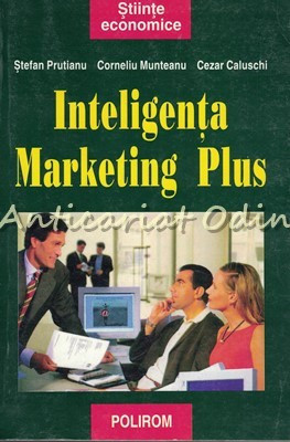 Inteligenta Marketing Plus - Stefan Prutianu, Corneliu Munteanu, Cezar Caluschi foto