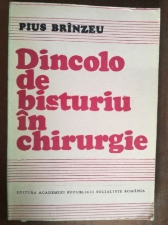 Dincolo de bisturiu in chirurgie- Pius Brinzeu