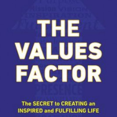 The Values Factor: The Secret to Creating an Inspired and Fulfilling Life